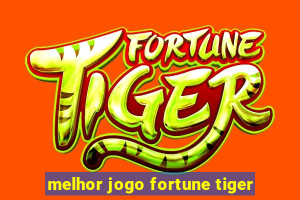 melhor jogo fortune tiger